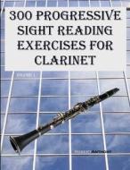 300 Progressive Sight Reading Exercises for Clarinet di Robert Anthony edito da Createspace