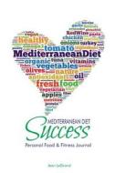 Mediterranean Diet Success: Personal Food & Fitness Journal di Jean Legrand edito da Createspace