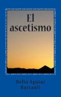 El Ascetismo: Ensayo di Delia Aguiar Baixauli edito da Createspace