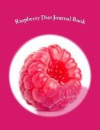 Raspberry Diet Journal Book: Your Own Personalized Diet Journal to Maximize & Fast Track Your Raspberry Diet Results di Juliana Baldec edito da Createspace