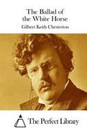 The Ballad of the White Horse di G. K. Chesterton edito da Createspace