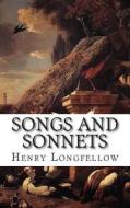 Songs and Sonnets di Henry Wadsworth Longfellow edito da Createspace