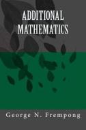 Additional Mathematics di George N. Frempong edito da Createspace