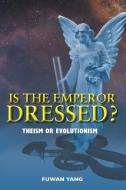 Is The Emperor Dressed? di Fuwan Yang edito da FriesenPress