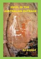 Once, in the Australian Outback: Color Edition di Rj Biggar edito da Createspace Independent Publishing Platform