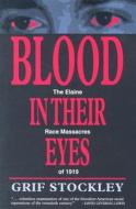 Blood in Their Eyes: The Elaine Race Massacres of 1919 di Grif Stockley edito da UNIV OF ARKANSAS PR
