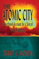 The Atomic City di Terry L. Rosen edito da Eakin Press