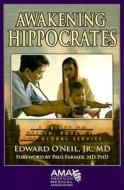 Awakening Hippocrates di Edward O'Neil edito da American Medical Association