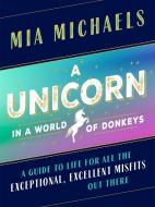 A Unicorn in a World of Donkeys di Mia Michaels edito da Seal Press