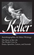 Helen Keller: Autobiographies & Other Writings (Loa #378): The Story of My Life / The World I Live in / Essays, Speeches, and Letters di Helen Keller edito da LIB OF AMER