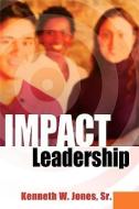Impact Leadership di Sr. Kenneth Jones edito da XULON PR
