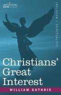 Christians' Great Interest di William Guthrie edito da Cosimo Classics