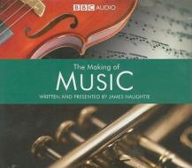 The Making of Music: Volumes One & Two: A BBC Radio Production di James Naughtie edito da BBC Audiobooks