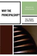 Why the Principalship? di Dale Brubaker, Misti Williams edito da Rowman & Littlefield Education