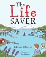 The Life Saver di Edward Peterson edito da MASCOT BOOKS