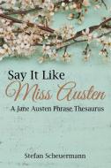 Say It Like Miss Austen di Stefan Scheuermann edito da Virtualbookworm.com Publishing
