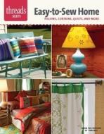 Easy-To-Sew Home: Pillows, Curtains, Quilts, and More di Editors of Threads edito da Taunton Press