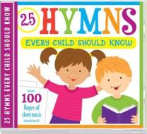 25 Hymns Every Child Should Know: 25 Hymns Sung by Kids with More Than 100 Pages of Printable Sheet Music di Twin Sisters(r), Kim Mitzo Thompson, Karen Mitzo Hilderbrand edito da Shiloh Kidz