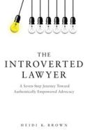 The Introverted Lawyer di Heidi K. Brown edito da American Bar Association
