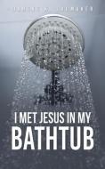 I Met Jesus in My Bathtub di Danene K. Shumaker edito da TWO HARBORS PR