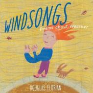 Windsongs: Poems about Weather di Douglas Florian edito da BEACH LANE BOOKS