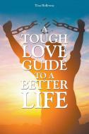 A Tough Love Guide to a Better Life di Tina Holloway edito da Page Publishing, Inc