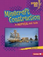 Minecraft Construction: An Unofficial Kids' Guide di Percy Leed edito da LERNER PUBN