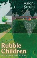 Rubble Children di Aaron Kreuter edito da University of Alberta Press