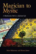 Magician to Mystic di Brian Robertson, Simon James, & James Robertson edito da Debra Skelton