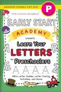 Early Start Academy, Learn Your Letters For Preschoolers di Dick Lauren Dick edito da Engage Books