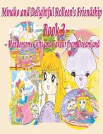 Minako and Delightful Rolleen's Family and Friendship Book 3 of Wondersome Gifts and Favour from Dreamland di Rowena Kong, A. Ho edito da Rowena Kong