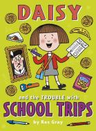 Daisy and the Trouble with School Trips di Kes Gray edito da Random House Children's Publishers UK