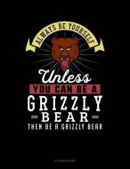 Always Be Yourself Unless You Can Be a Grizzly Bear Then Be a Grizzly Bear: 8 Column Ledger di Blue Cloud Novelty edito da INDEPENDENTLY PUBLISHED