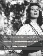 The Little Minister: Large Print di James Matthew Barrie edito da INDEPENDENTLY PUBLISHED