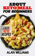 About Keto Meal For Beginners di Alan Williams edito da Luca Messano
