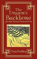 The Dragon's Backbone and Other Stories in Poems and Prose di Guy Paulley edito da New Generation Publishing