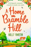 A Home On Bramble Hill di Holly Martin edito da HarperCollins Publishers