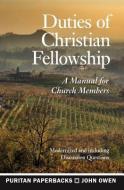 Duties of Christian Fellowship: A Manual for Church Members di John Owen edito da BANNER OF TRUTH