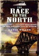 Race to the North di David Wragg edito da Pen & Sword Books Ltd