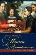 Encyclopedia of Women in the Renaissance di Diana Robin, Carole Levin, Anne Larsen edito da ABC-CLIO