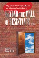 Beyond the Wall of Resistance di Rick Maurer edito da Bard Press