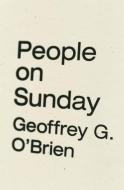 People On Sunday di Geoffrey G. O'Brien edito da Wave Books