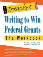 Writing to Win Federal Grants -The Workbook di Cheryl L. Kester, Karen L. Cassidy edito da CharityChannel LLC