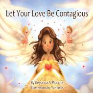 Let Your Love Be Contagious di Keyonna Monroe edito da 3G Publishing, Inc.