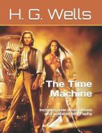 The Time Machine: Includes New Illustrations and Updated Biography di H. G. Wells edito da INDEPENDENTLY PUBLISHED