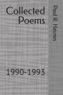 Collected Poems: 1990-1993 di Paul R. Haynes edito da Createspace Independent Publishing Platform