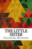 The Little Sister di Raymond Chandler edito da Createspace Independent Publishing Platform