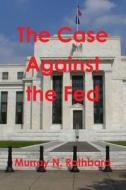 The Case Against The Fed di Murray N Rothbard edito da Stellar Editions