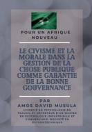Le civisme et la morale dans la gestion de la chose publique comme garantie de la bonne gouvernance di Amos David Musula edito da Books on Demand