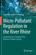 Micro-Pollutant Regulation in the River Rhine di Laura Mae Jacqueline Herzog edito da Springer International Publishing